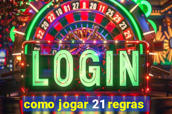 como jogar 21 regras